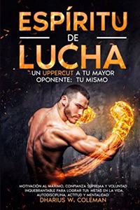 Espíritu de Lucha Un Uppercut a tu Mayor Oponente: Tu Mismo - Motivación al Máximo Confianza Suprema y Voluntad Inquebrantable para lograr tus metas en la vida. Autodisciplina, Actitud y Mentalidad