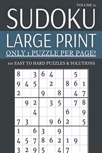 Sudoku Large Print - Only 1 Puzzle Per Page! - 101 Easy to Hard Puzzles & Solutions Volume 15