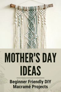 Mother's Day Ideas