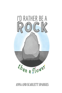I'd Rather Be A Rock Than A Flower