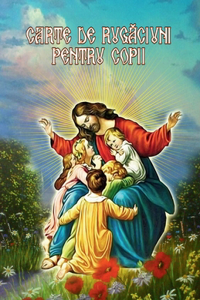 Carte de rugaciuni pentru copii (Romanian edition)