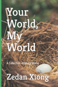 Your World, My World: A Collection of Short Works