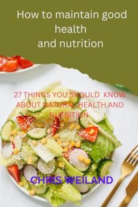 How to maintain good health and nutrition