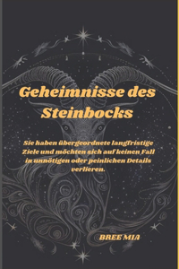 Geheimnisse des Steinbocks: Sie haben übergeordnete langfristige Ziele und möchten sich auf keinen Fall in unnötigen oder peinlichen Details verlieren.