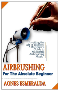 Airbrushing for the Absolute Beginner