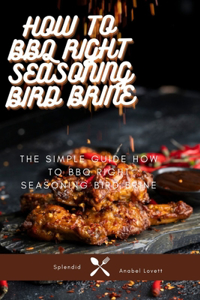How To BBQ Right Seasoning Bird Brine