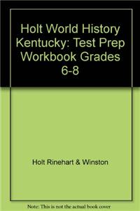 Holt World History Kentucky: Test Prep Workbook Grades 6-8