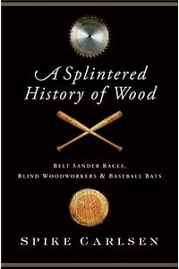 A Splintered History of Wood