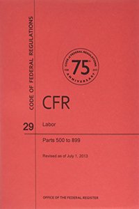 Code of Federal Regulations, Title 29, Labor, PT. 500-899, Revised as of July 1, 2013