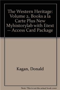 The The Western Heritage Western Heritage: Volume 2, Books a la Carte Plus New Mylab History with Etext -- Access Card Package