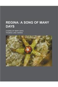 Regina; A Song of Many Days. a Song of Many Days