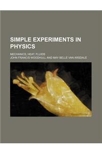 Simple Experiments in Physics; Mechanics, Heat, Fluids