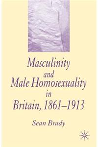 Masculinity and Male Homosexuality in Britain, 1861-1913