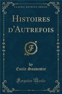 Histoires d'Autrefois (Classic Reprint)