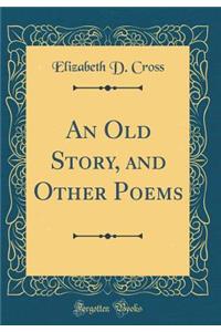 An Old Story, and Other Poems (Classic Reprint)