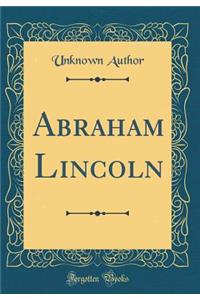 Abraham Lincoln (Classic Reprint)