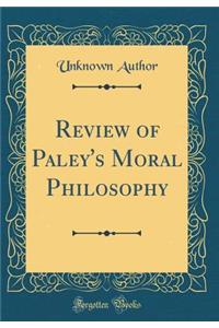 Review of Paley's Moral Philosophy (Classic Reprint)