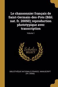 Le chansonnier français de Saint-Germain-des-Prés (Bibl. nat. fr. 20050); reproduction phototypique avec transcription; Volume 1