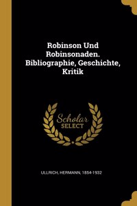 Robinson Und Robinsonaden. Bibliographie, Geschichte, Kritik