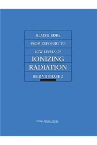 Health Risks from Exposure to Low Levels of Ionizing Radiation