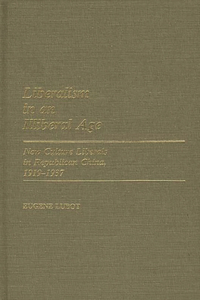 Liberalism in an Illiberal Age: New Culture Liberals in Republican China, 1919-1937