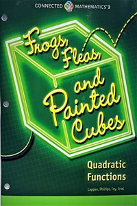 Connected Mathematics 3 Student Edition Grade 8: Frogs Fleas & Painted Cubes: Quadratic Functions Copyright 2018