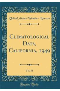 Climatological Data, California, 1949, Vol. 53 (Classic Reprint)