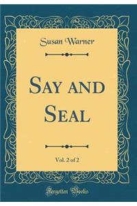 Say and Seal, Vol. 2 of 2 (Classic Reprint)