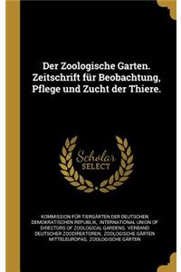 Der Zoologische Garten. Zeitschrift für Beobachtung, Pflege und Zucht der Thiere.