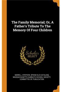 The Family Memorial; Or, a Father's Tribute to the Memory of Four Children