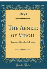 The Aeneid of Virgil: Translated Into English Verse (Classic Reprint)