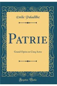 Patrie: Grand Opéra en Cinq Actes (Classic Reprint)