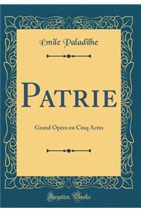 Patrie: Grand OpÃ©ra En Cinq Actes (Classic Reprint)