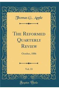 The Reformed Quarterly Review, Vol. 33: October, 1886 (Classic Reprint): October, 1886 (Classic Reprint)