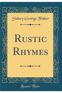 Rustic Rhymes (Classic Reprint)
