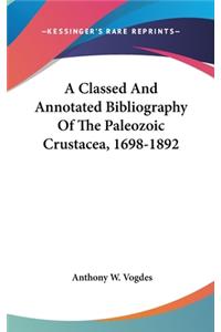 A Classed And Annotated Bibliography Of The Paleozoic Crustacea, 1698-1892