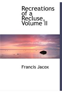 Recreations of a Recluse, Volume II