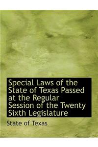 Special Laws of the State of Texas Passed at the Regular Session of the Twenty Sixth Legislature