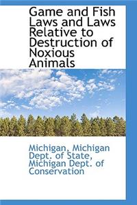Game and Fish Laws and Laws Relative to Destruction of Noxious Animals