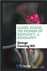 Daniel Boone, the Pioneer of Kentucky. a Biography