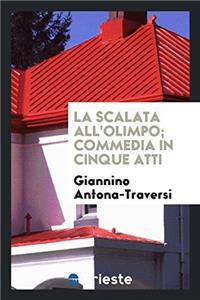 La scalata all'Olimpo; commedia in cinque atti