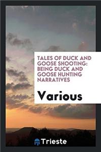 TALES OF DUCK AND GOOSE SHOOTING: BEING
