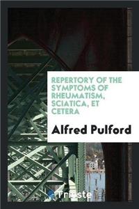 Repertory of the Symptoms of Rheumatism, Sciatica, Et Cetera