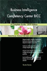 Business Intelligence Competency Center BICC A Complete Guide - 2019 Edition