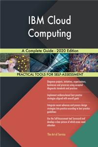 IBM Cloud Computing A Complete Guide - 2020 Edition