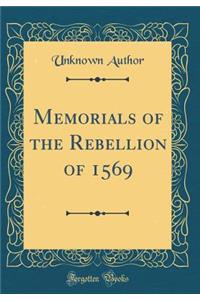 Memorials of the Rebellion of 1569 (Classic Reprint)