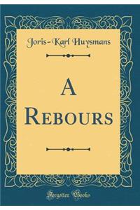 A Rebours (Classic Reprint)