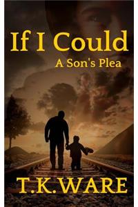 If I Could: A Son's Plea