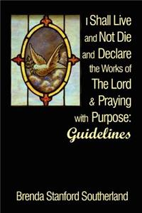 I Shall Live and Not Die and Declare the Works of The Lord and Praying: Guidelines