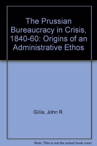 Prussian Bureaucracy in Crisis, 1840-1860